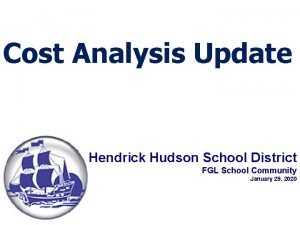 Cost Analysis Update Hendrick Hudson School District FGL