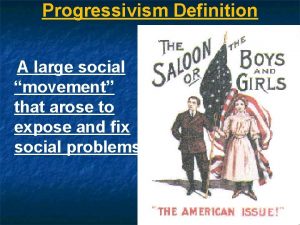 Progressivism Definition A large social movement that arose