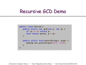 Recursive GCD Demo public class Euclid public static