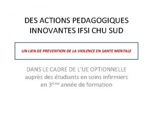 DES ACTIONS PEDAGOGIQUES INNOVANTES IFSI CHU SUD UN