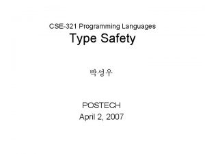 CSE321 Programming Languages Type Safety POSTECH April 2