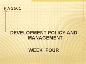 PIA 2501 DEVELOPMENT POLICY AND MANAGEMENT WEEK FOUR