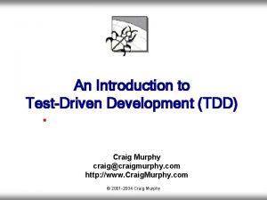 An Introduction to TestDriven Development TDD Craig Murphy