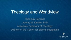 Theology and Worldview Theology Seminar Jeremy M Kimble