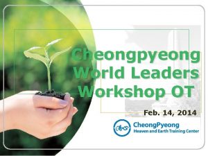 Cheongpyeong World Leaders Workshop OT Feb 14 2014