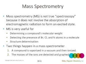 Mass Spectrometry Mass spectrometry MS is not true