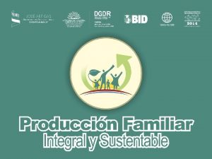 PRODUCCIN FAMILIAR INTEGRAL Y SUSTENTABLE Direccin General de