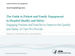 Guide to Patient Family Engagement Insert hospital logo