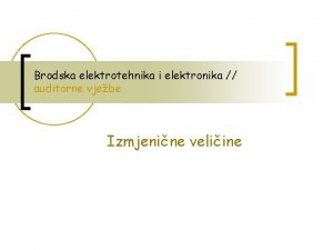 Brodska elektrotehnika i elektronika auditorne vjebe Izmjenine veliine