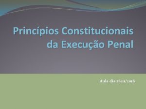 Princpios Constitucionais da Execuo Penal Aula dia 28112018