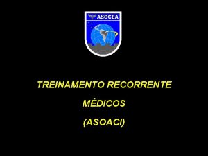 TREINAMENTO RECORRENTE MDICOS ASOACI OBJETIVO Rever os fundamentos