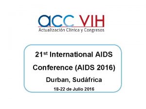 21 st International AIDS Conference AIDS 2016 Durban