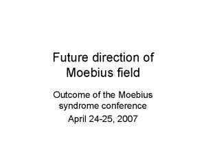 Future direction of Moebius field Outcome of the
