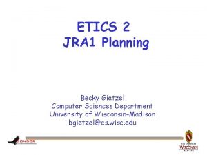 ETICS 2 JRA 1 Planning Becky Gietzel Computer