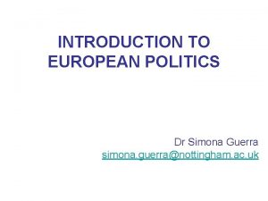 INTRODUCTION TO EUROPEAN POLITICS Dr Simona Guerra simona
