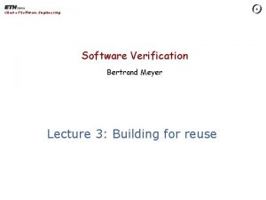 Chair of Software Engineering Software Verification Bertrand Meyer