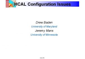 HCAL Configuration Issues Drew Baden University of Maryland