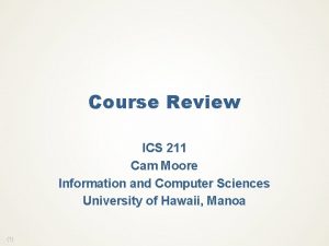 Course Review ICS 211 Cam Moore Information and