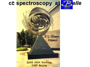 cc spectroscopy at S L Olsen Hawaii QWG