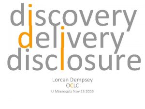 discovery delivery disclosure Lorcan Dempsey OCLC U Minnesota