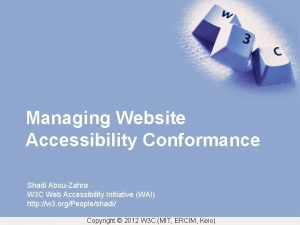 Managing Website Accessibility Conformance Shadi AbouZahra W 3