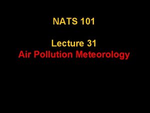 NATS 101 Lecture 31 Air Pollution Meteorology AMS