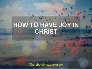 HOW TO HAVE JOY IN CHRIST Churchofchristtucson org