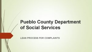 Pueblo County Department of Social Services LEAN PROCESS