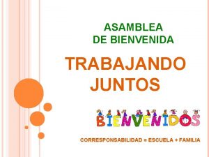 ASAMBLEA DE BIENVENIDA TRABAJANDO JUNTOS CORRESPONSABILIDAD ESCUELA FAMILIA