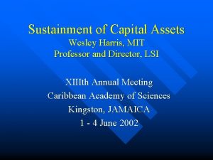 Sustainment of Capital Assets Wesley Harris MIT Professor