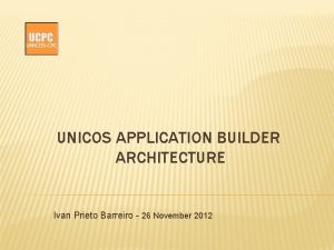 UNICOS APPLICATION BUILDER ARCHITECTURE Ivan Prieto Barreiro 26