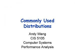 Commonly Used Distributions Andy Wang CIS 5105 Computer