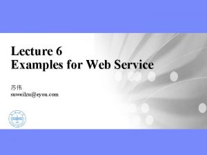 Lecture 6 Examples for Web Service suweilzueyou com