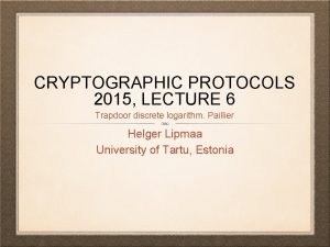 CRYPTOGRAPHIC PROTOCOLS 2015 LECTURE 6 Trapdoor discrete logarithm