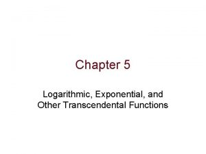 Chapter 5 Logarithmic Exponential and Other Transcendental Functions