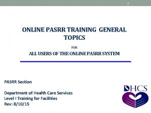 1 ONLINE PASRR TRAINING GENERAL TOPICS FOR ALL