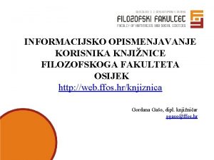 INFORMACIJSKO OPISMENJAVANJE KORISNIKA KNJINICE FILOZOFSKOGA FAKULTETA OSIJEK http