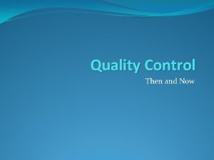 Quality Control Then and Now Uniformity and interchangeability