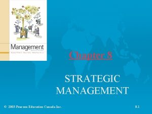 Chapter 8 STRATEGIC MANAGEMENT 2003 Pearson Education Canada