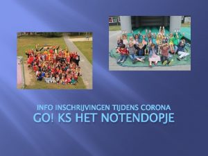 INFO INSCHRIJVINGEN TIJDENS CORONA GO KS HET NOTENDOPJE