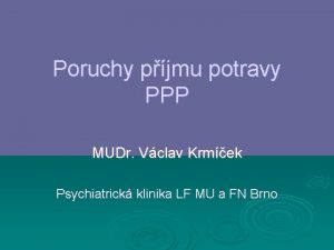 Poruchy pjmu potravy PPP MUDr Vclav Krmek Psychiatrick