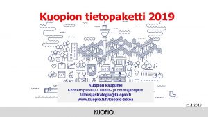 Kuopion tietopaketti 2019 Kuopion kaupunki Konsernipalvelu Talous ja