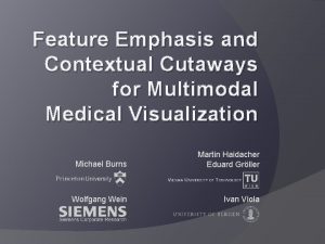 Feature Emphasis and Contextual Cutaways for Multimodal Medical