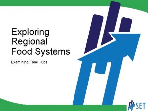 Exploring Regional Food Systems Examining Food Hubs Exploring