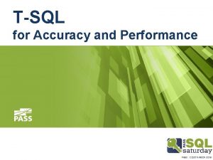 TSQL for Accuracy and Performance SQL Saturday Sponsors
