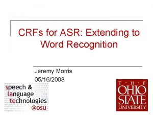 CRFs for ASR Extending to Word Recognition Jeremy