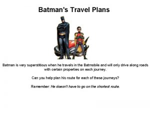 Batmans Travel Plans Batman is very superstitious when