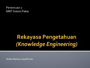 Pertemuan 2 MKP Sistem Pakar Rekayasa Pengetahuan Knowledge