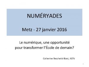 NUMRYADES Metz 27 janvier 2016 Le numrique une