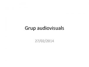 Grup audiovisuals 27022014 Objectius Llistar les pautes de